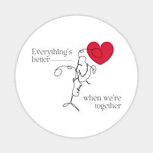 Everything's Better When We're Together Shirt Magnet